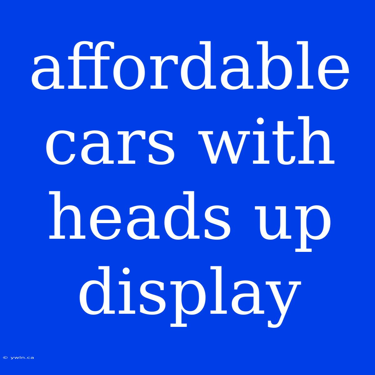 Affordable Cars With Heads Up Display