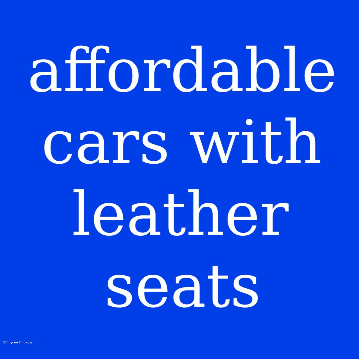 Affordable Cars With Leather Seats