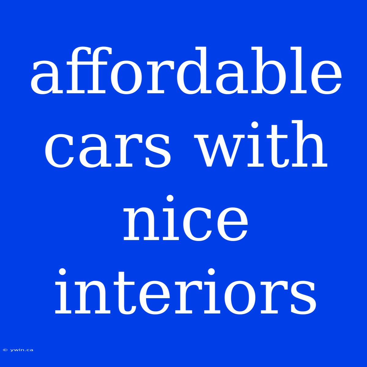 Affordable Cars With Nice Interiors