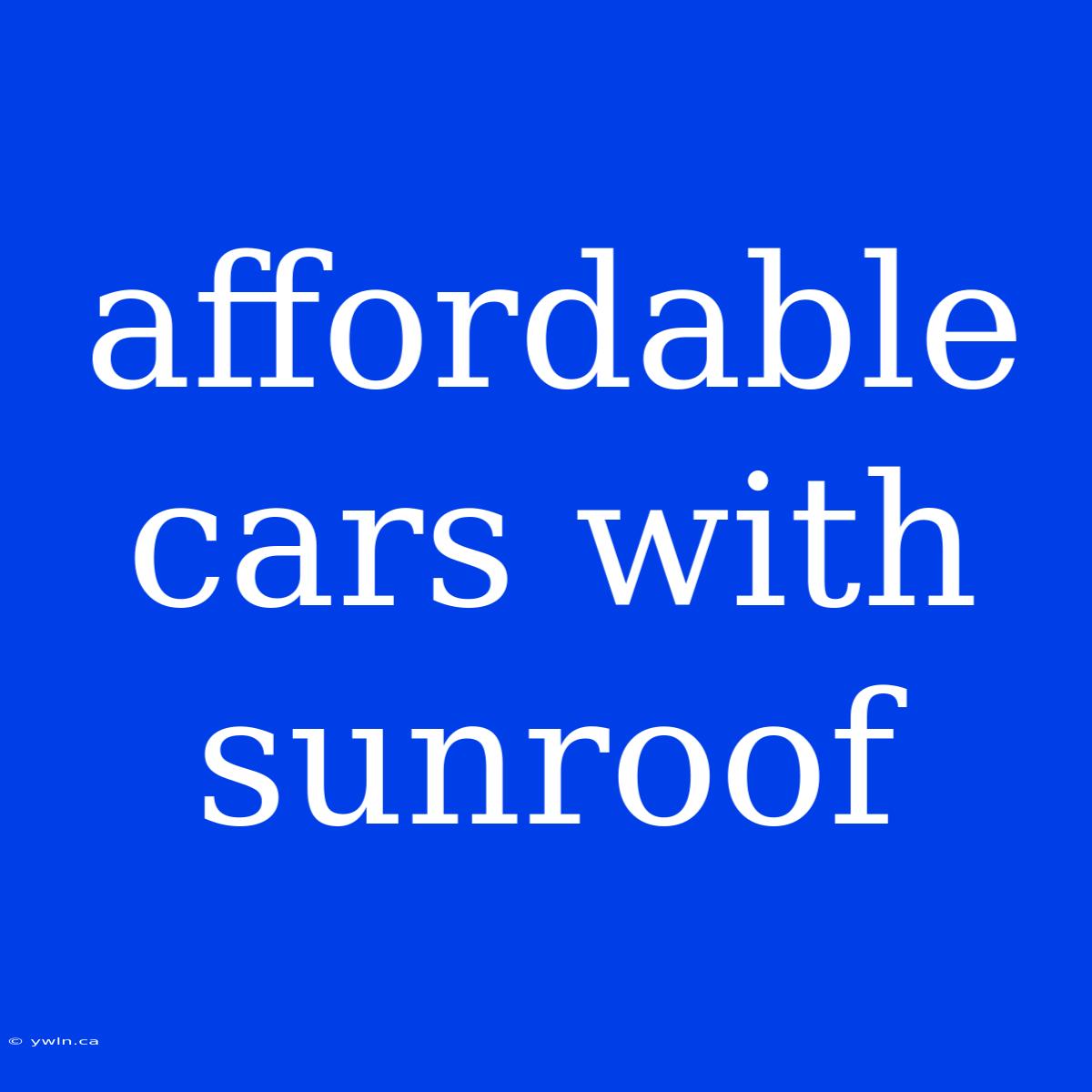 Affordable Cars With Sunroof