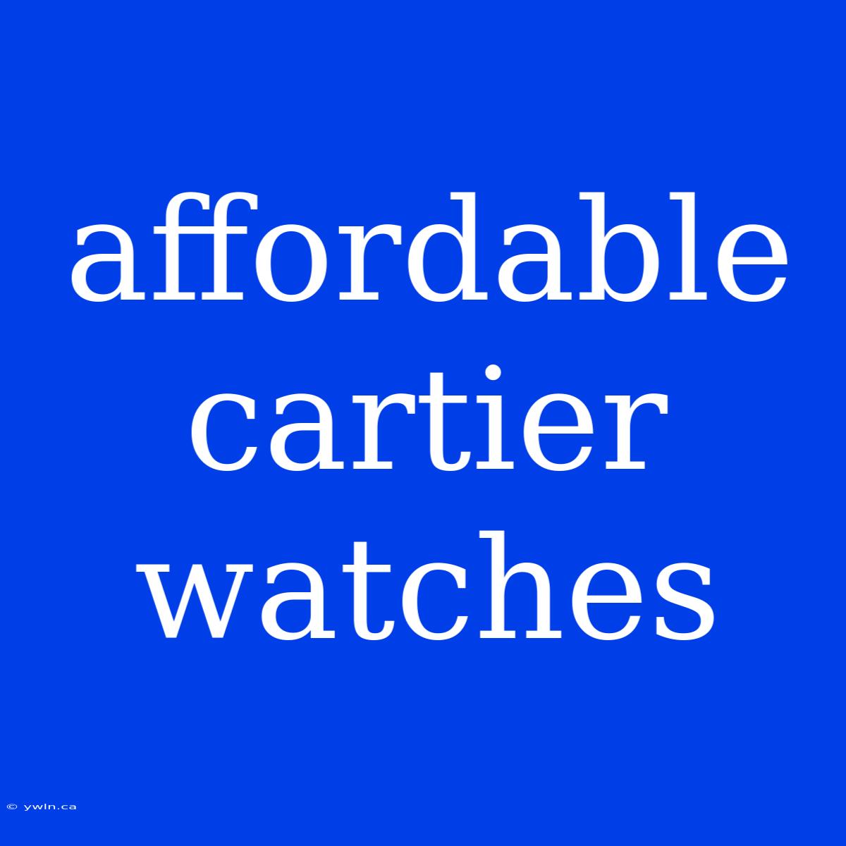 Affordable Cartier Watches