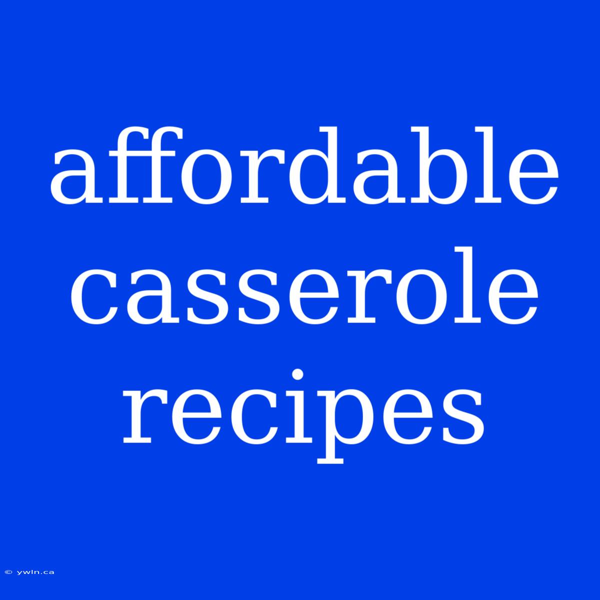 Affordable Casserole Recipes