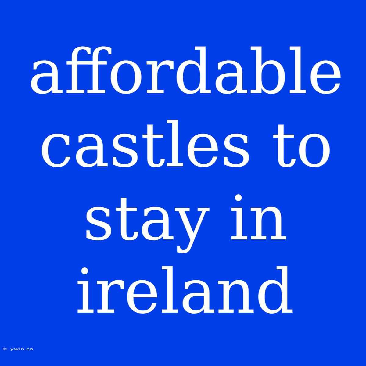 Affordable Castles To Stay In Ireland