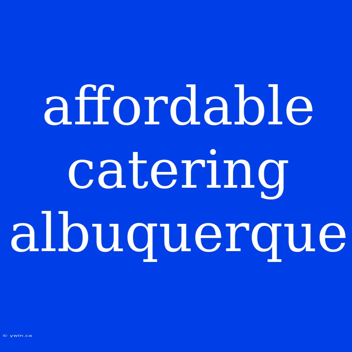 Affordable Catering Albuquerque