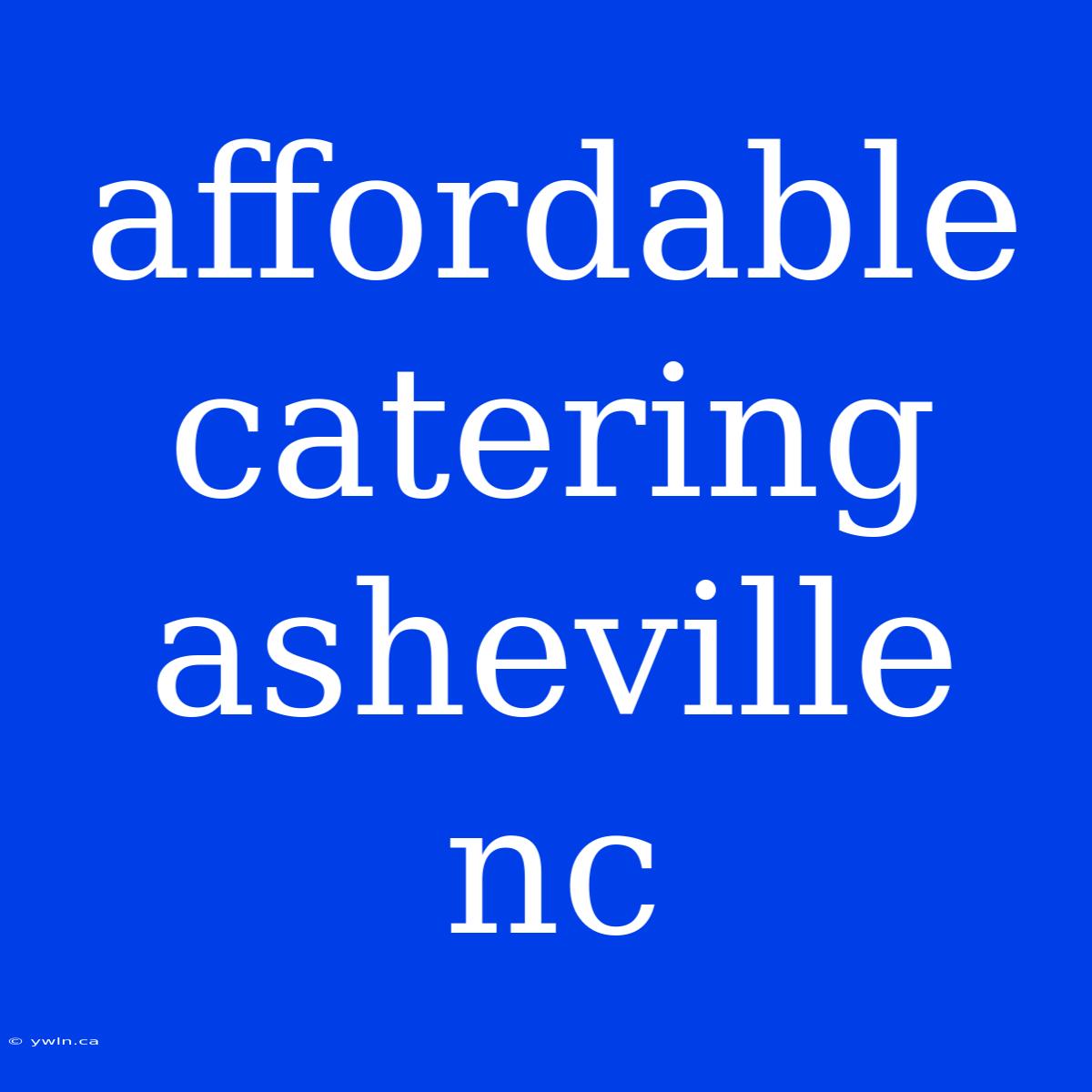 Affordable Catering Asheville Nc