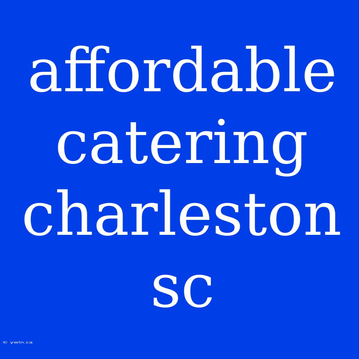 Affordable Catering Charleston Sc