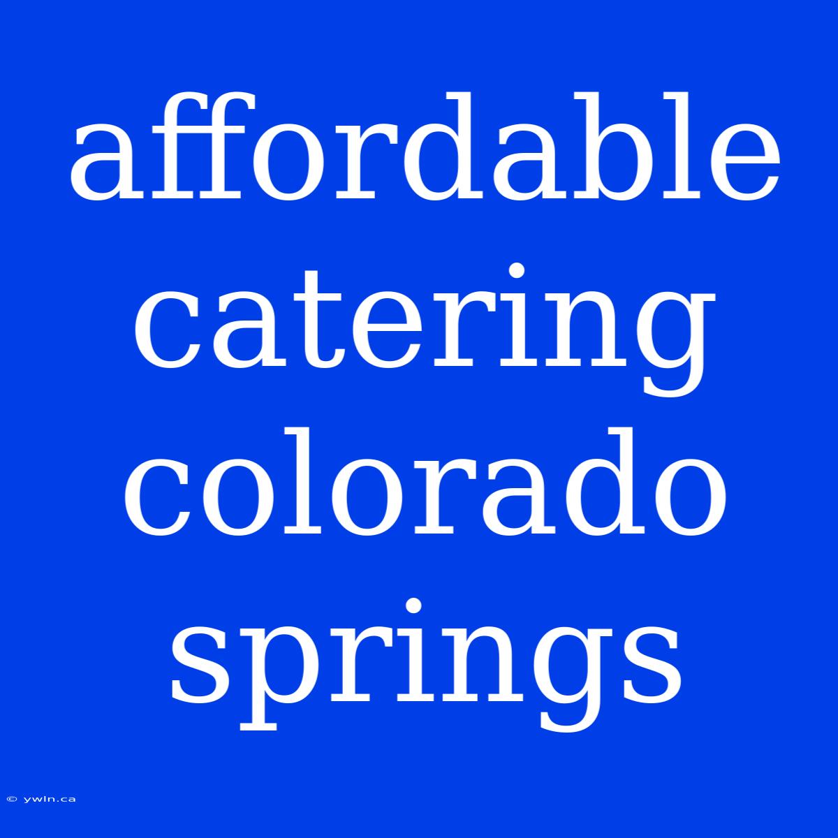 Affordable Catering Colorado Springs