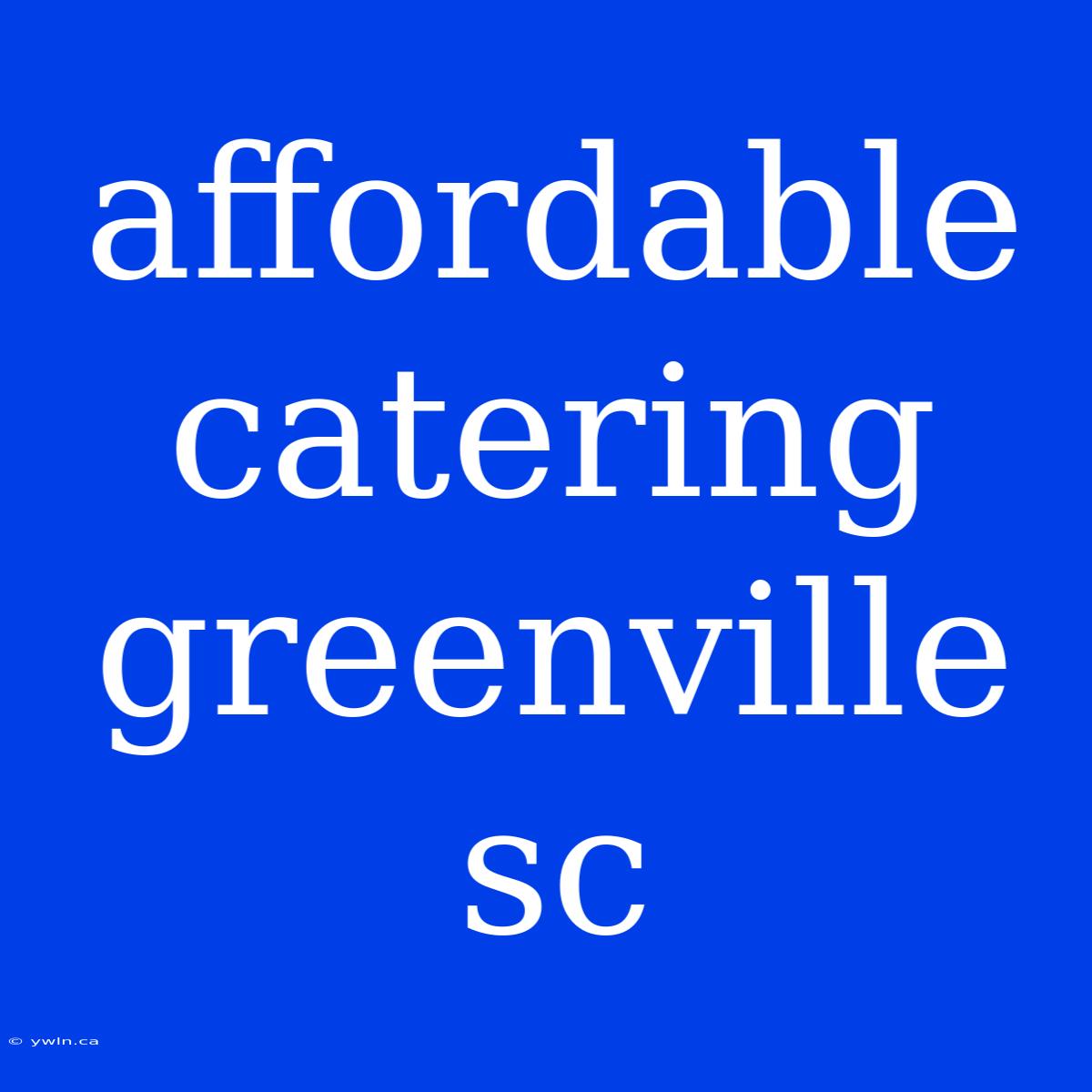 Affordable Catering Greenville Sc