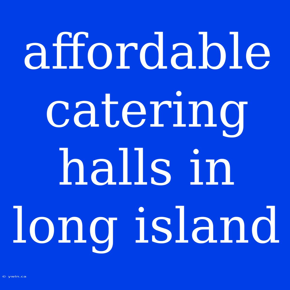 Affordable Catering Halls In Long Island