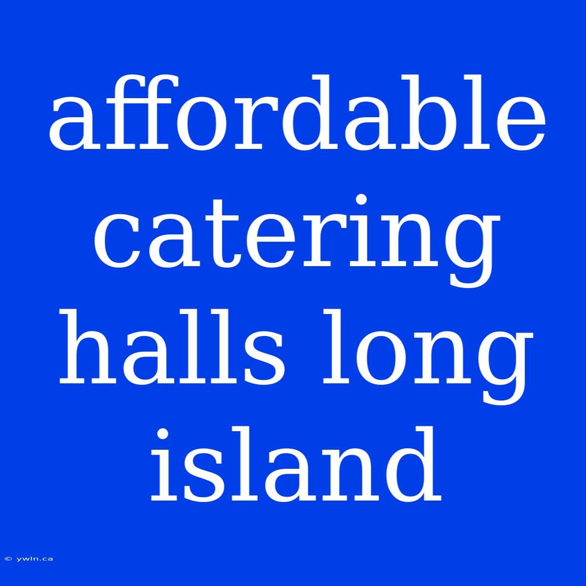 Affordable Catering Halls Long Island