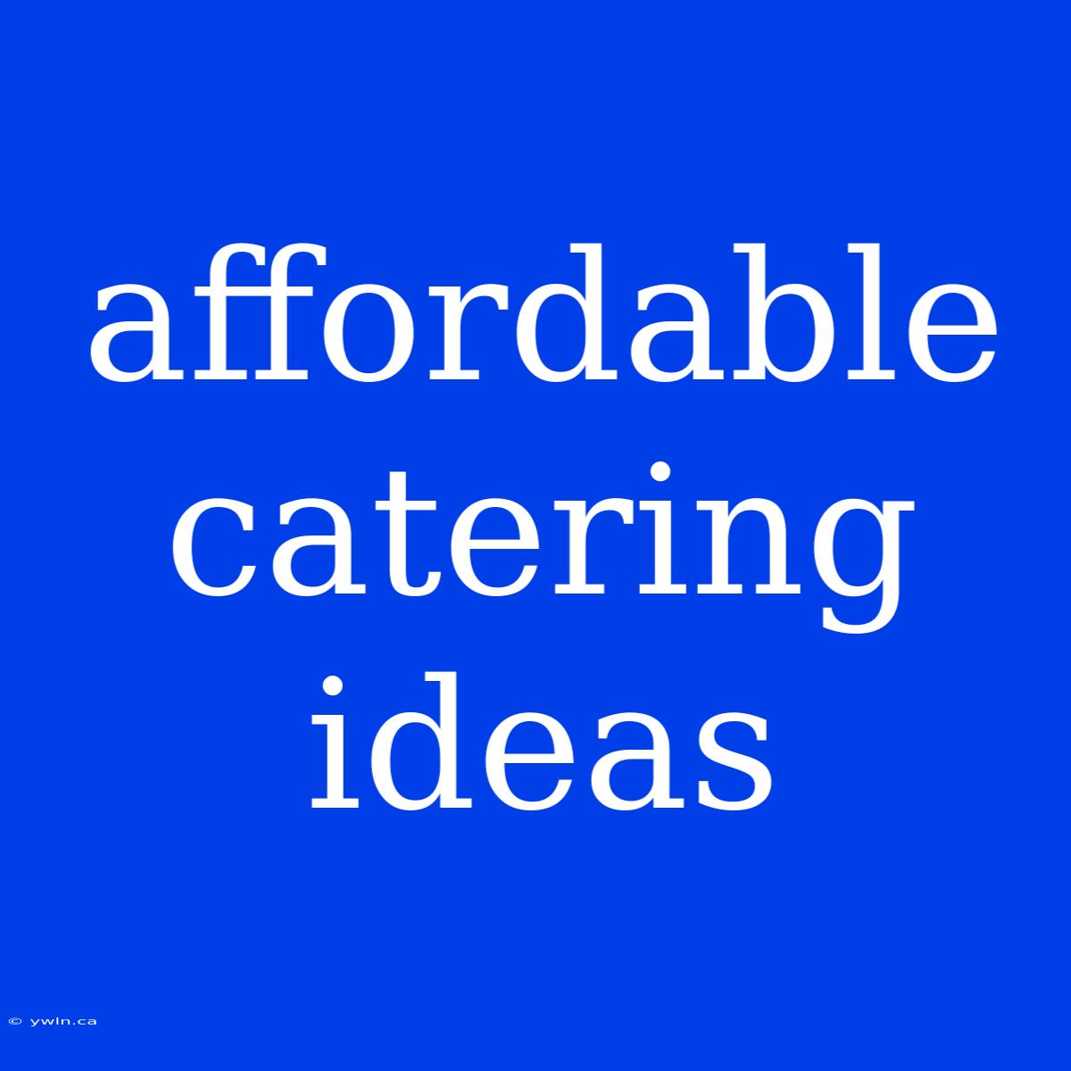 Affordable Catering Ideas