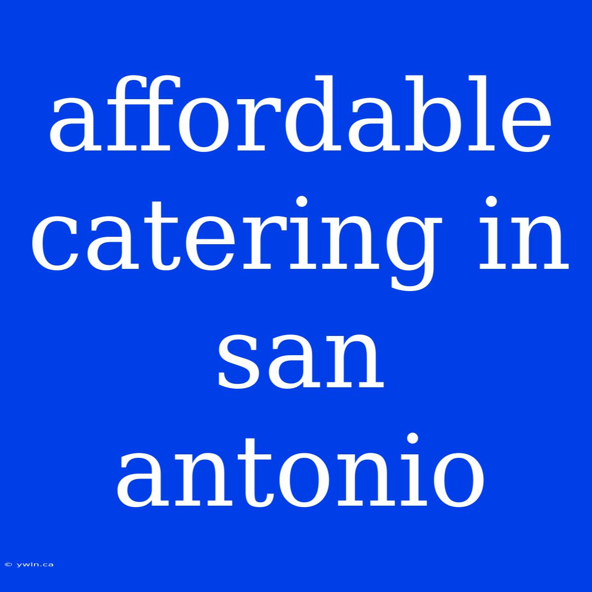 Affordable Catering In San Antonio