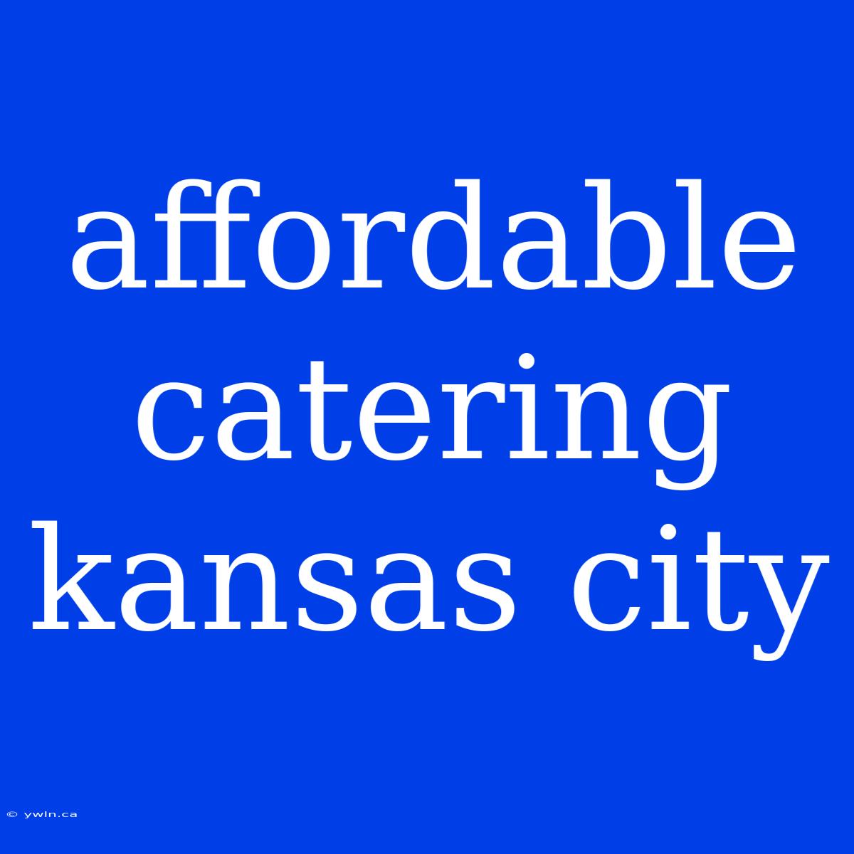 Affordable Catering Kansas City