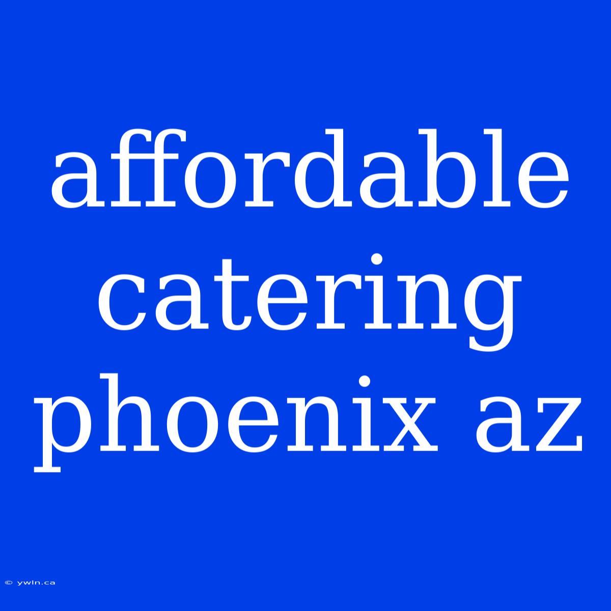 Affordable Catering Phoenix Az