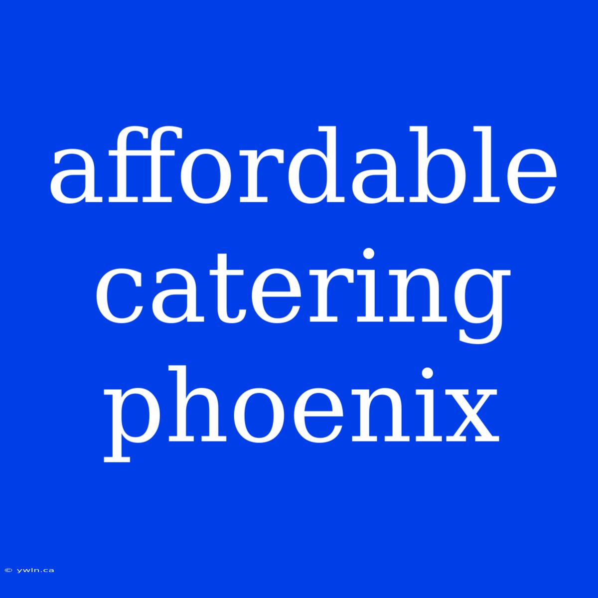 Affordable Catering Phoenix