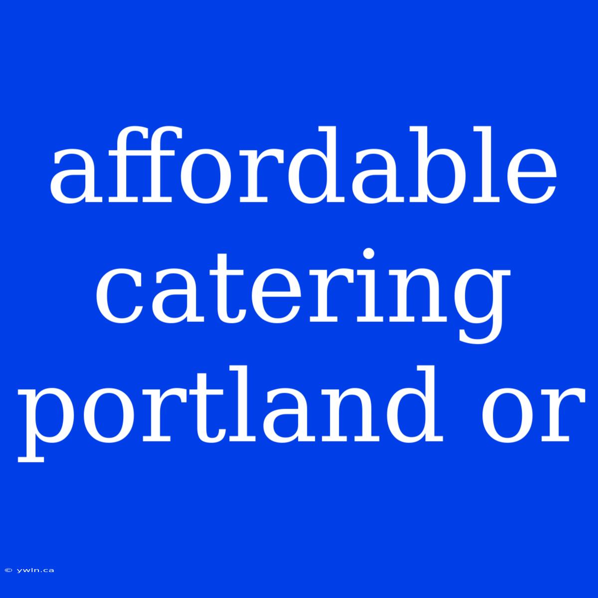 Affordable Catering Portland Or