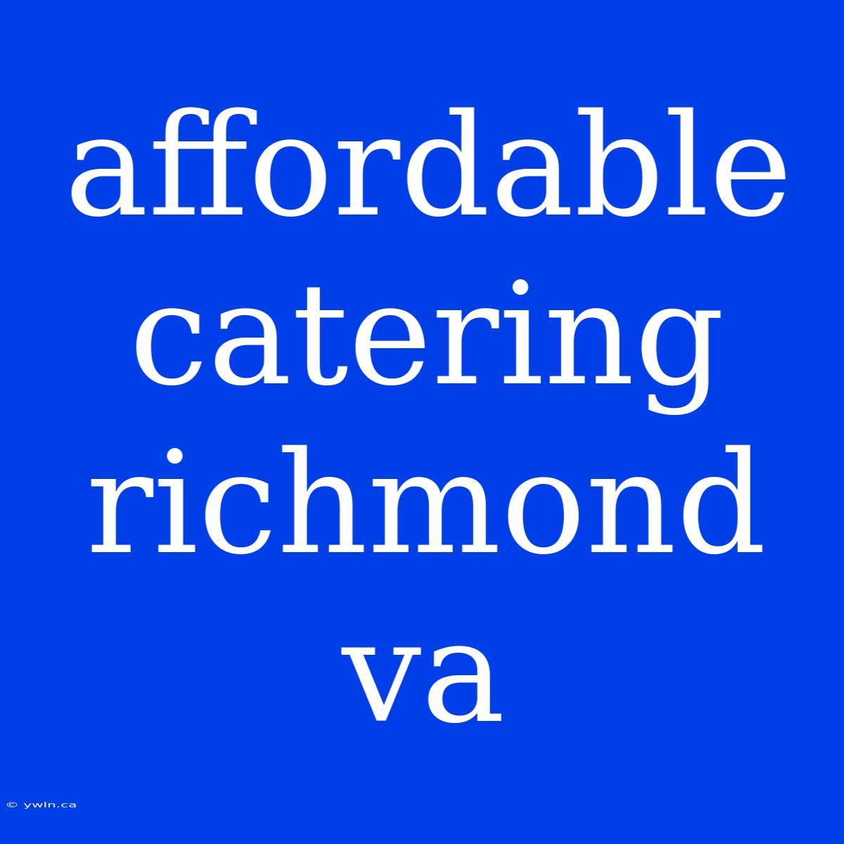 Affordable Catering Richmond Va