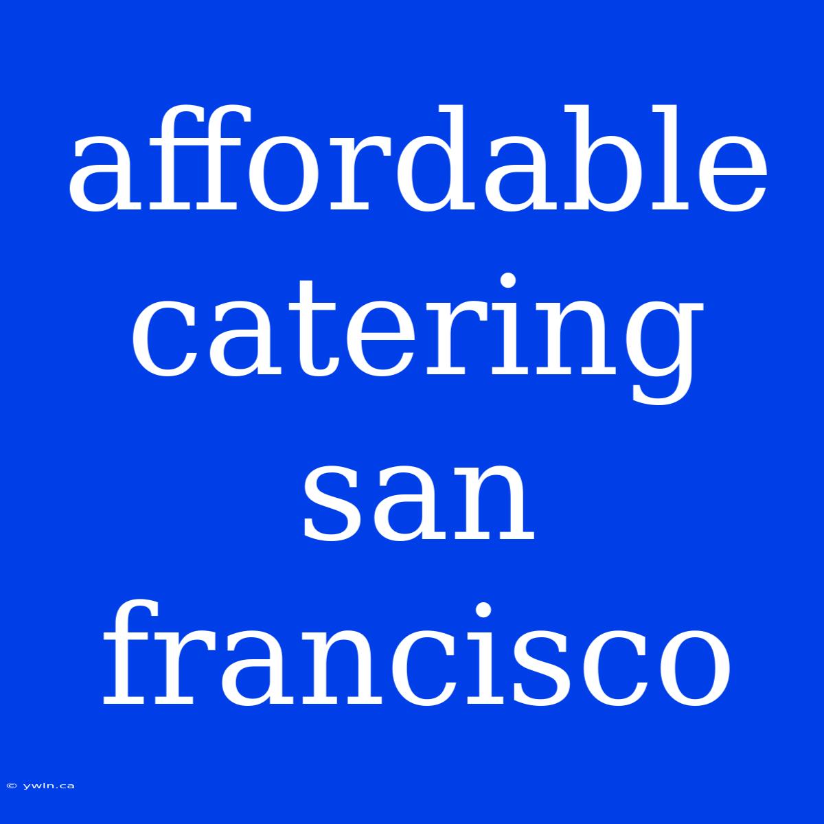 Affordable Catering San Francisco