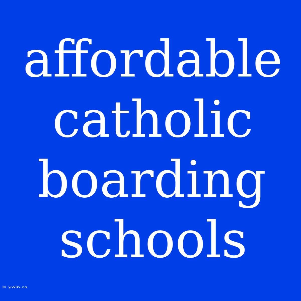 Affordable Catholic Boarding Schools