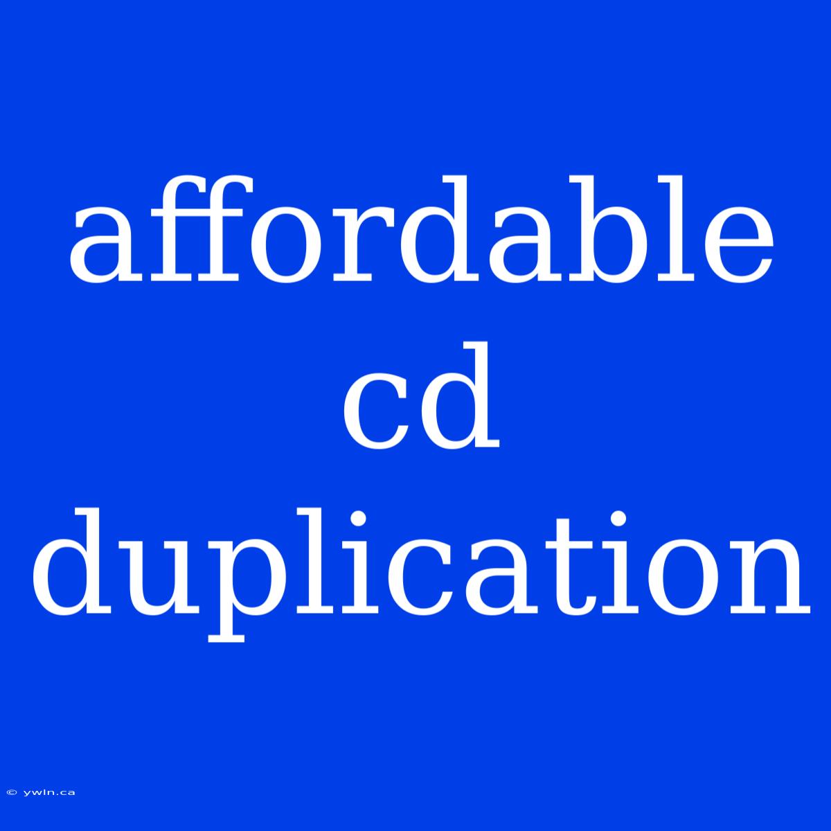 Affordable Cd Duplication