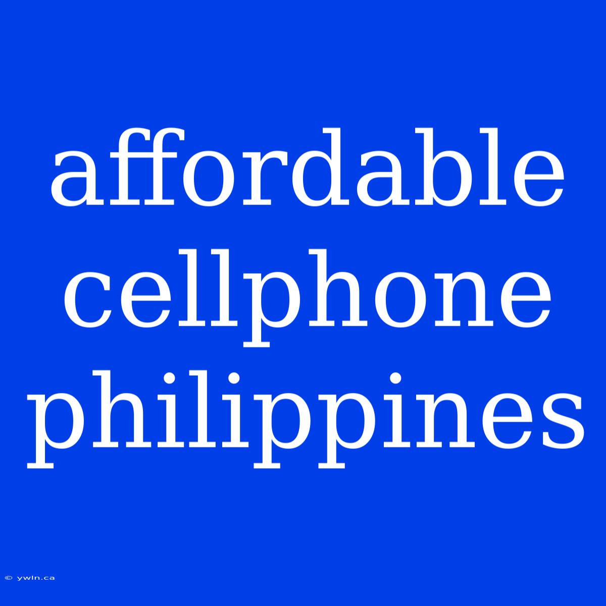 Affordable Cellphone Philippines