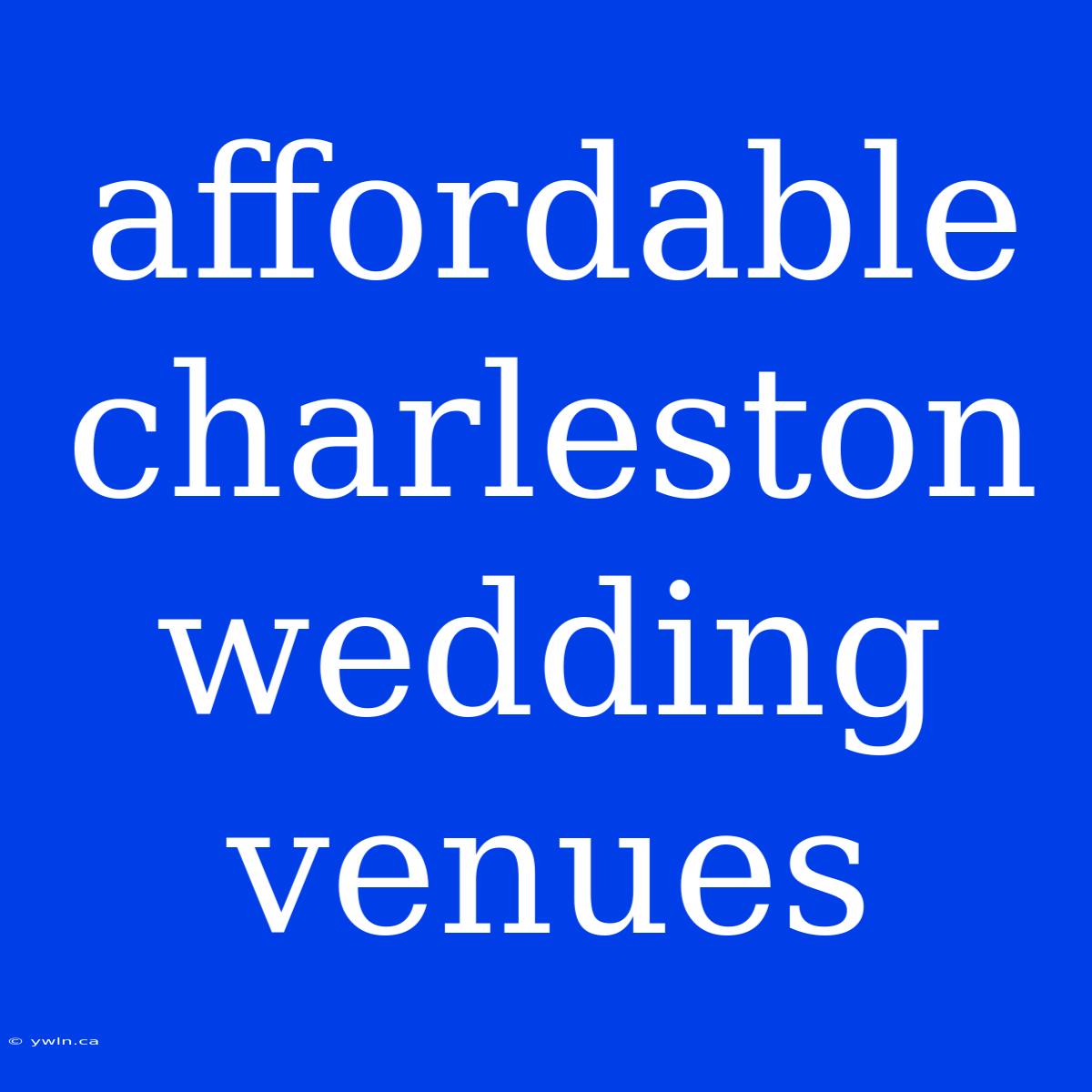 Affordable Charleston Wedding Venues