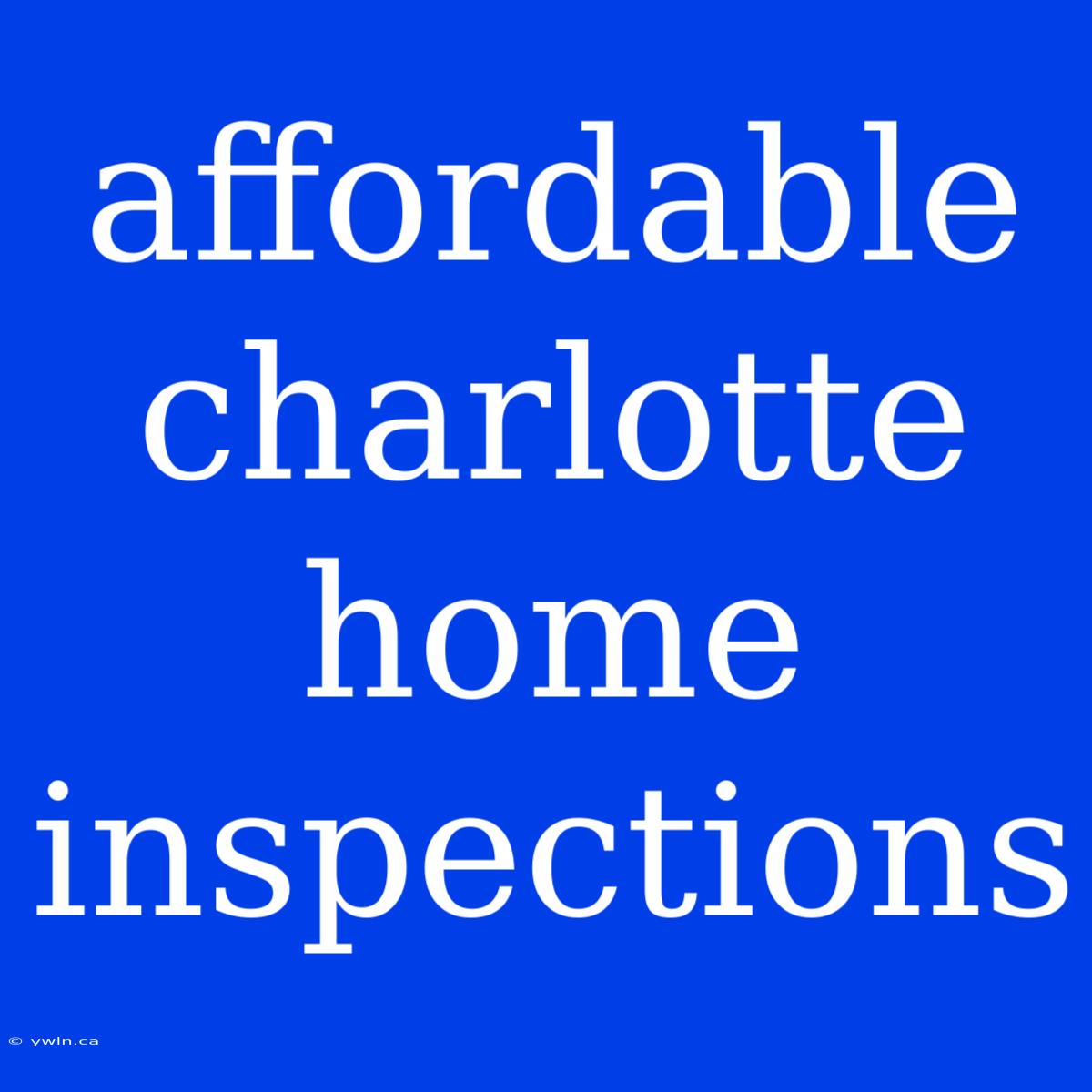 Affordable Charlotte Home Inspections