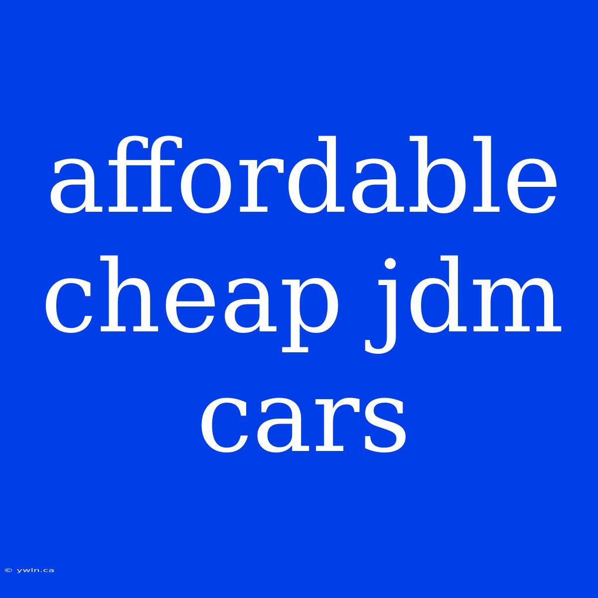 Affordable Cheap Jdm Cars