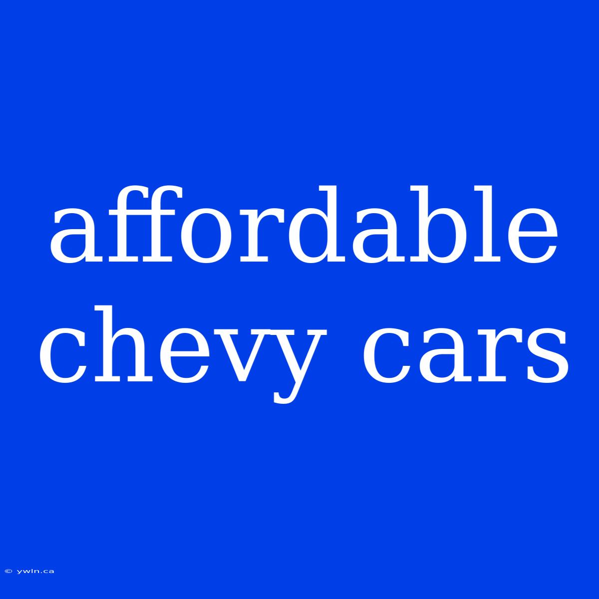 Affordable Chevy Cars