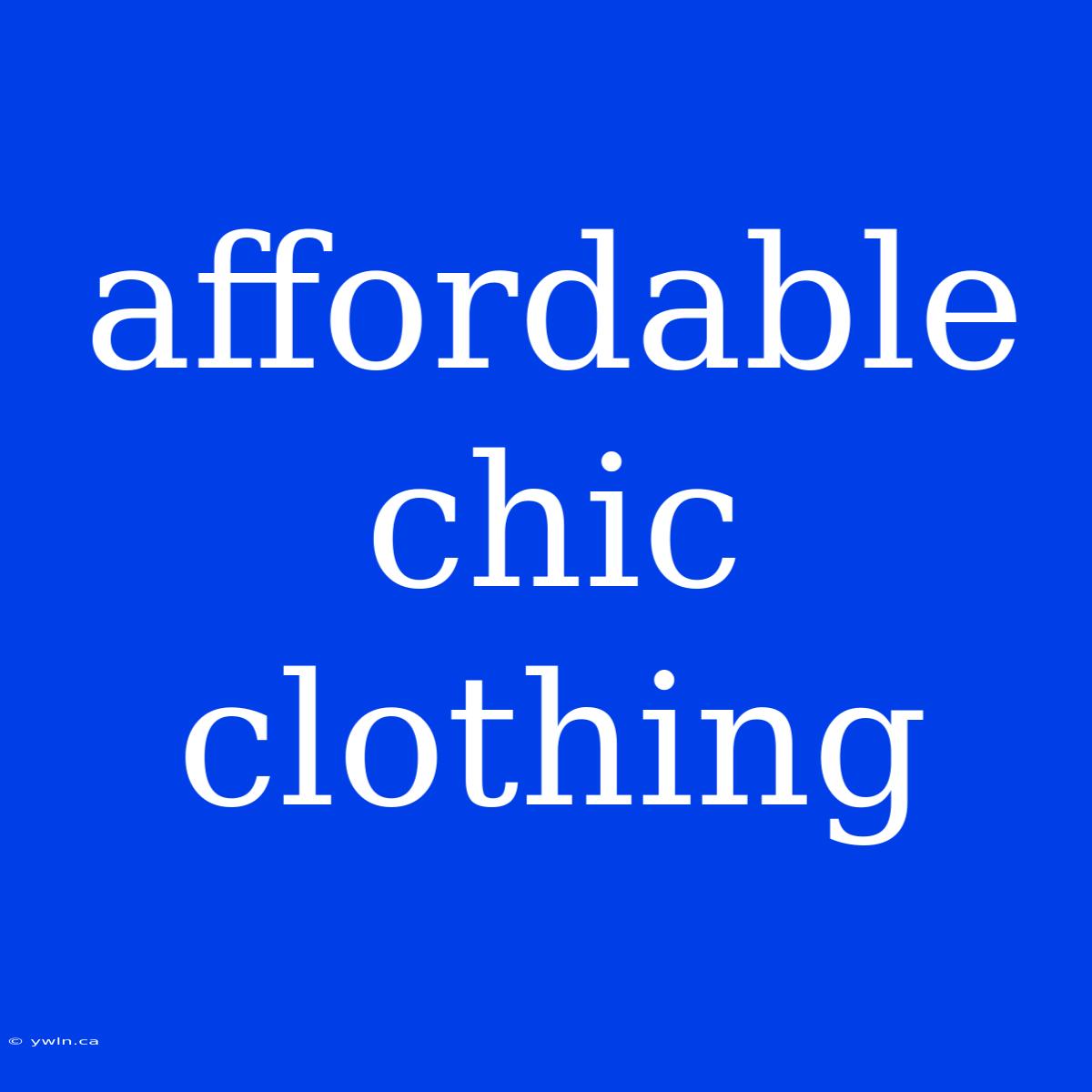 Affordable Chic Clothing