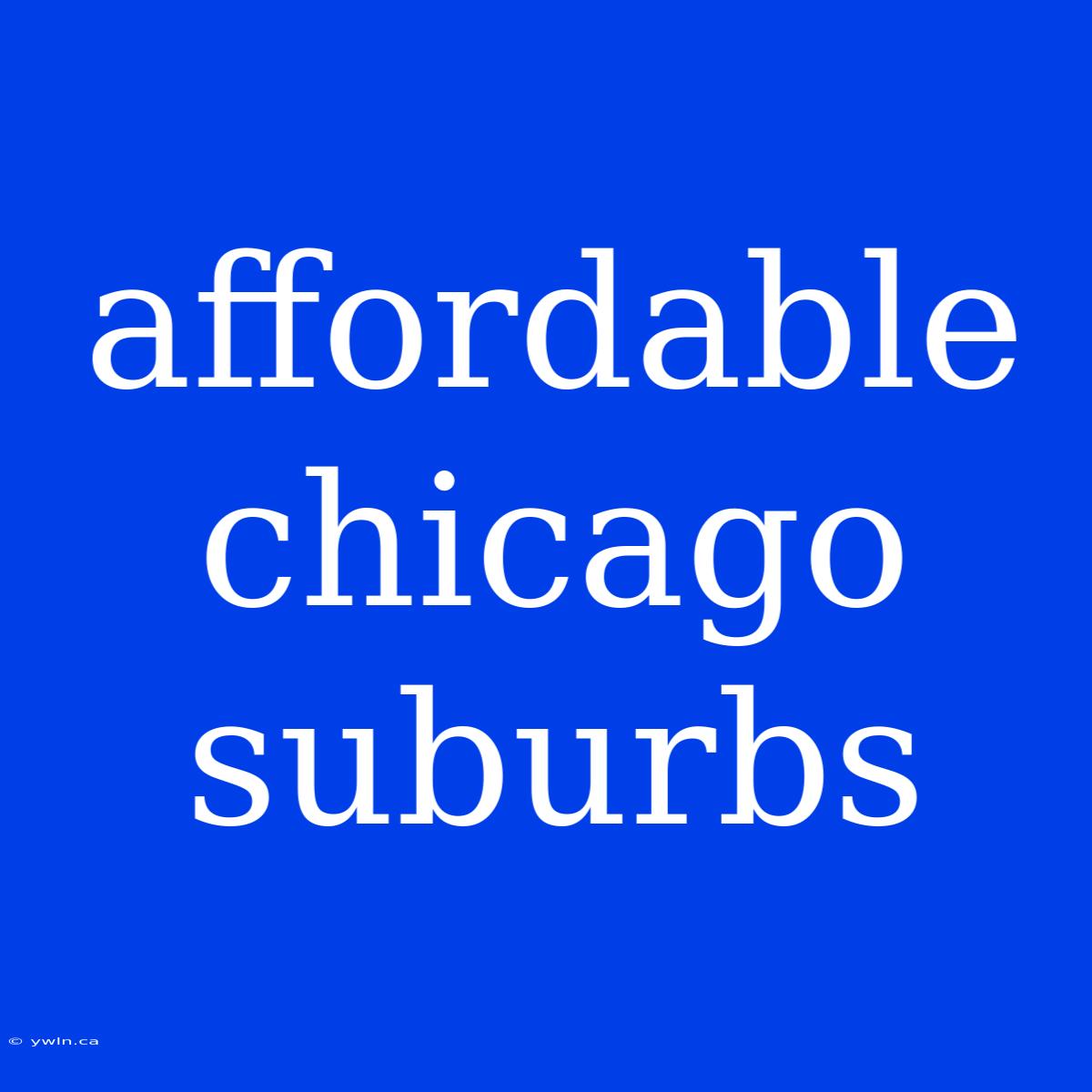 Affordable Chicago Suburbs