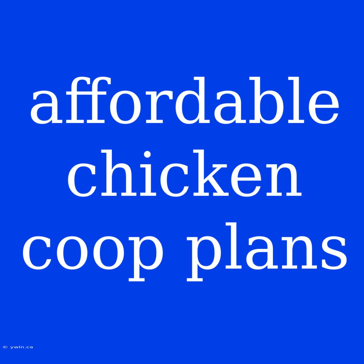 Affordable Chicken Coop Plans