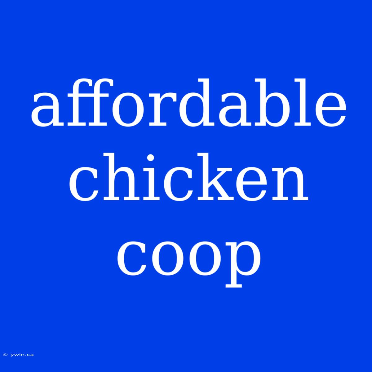 Affordable Chicken Coop