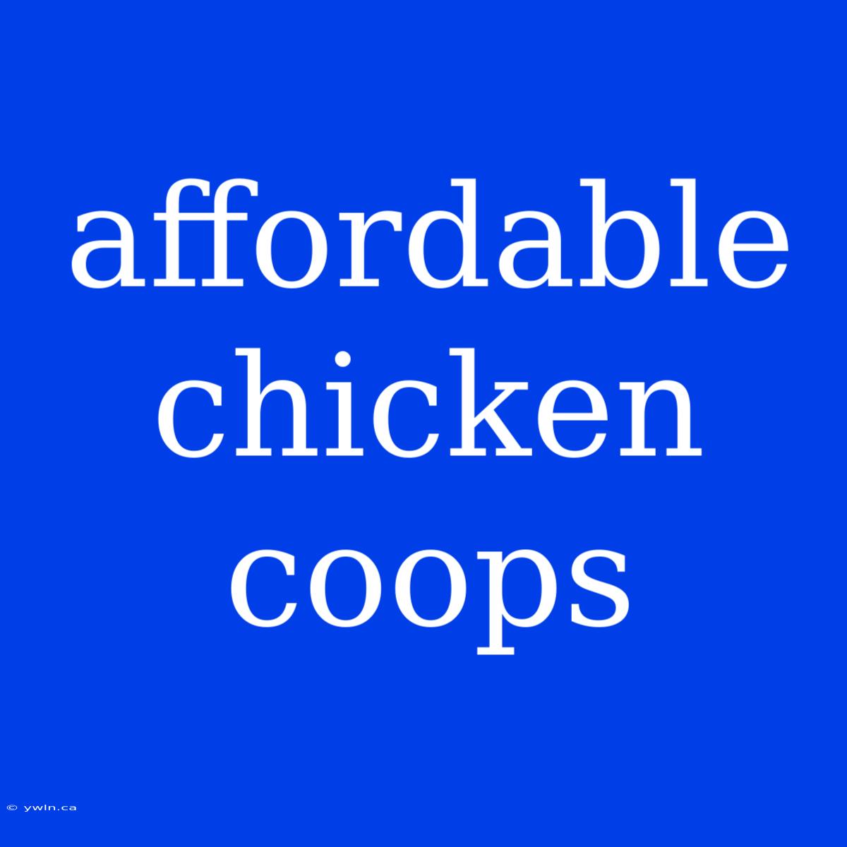 Affordable Chicken Coops