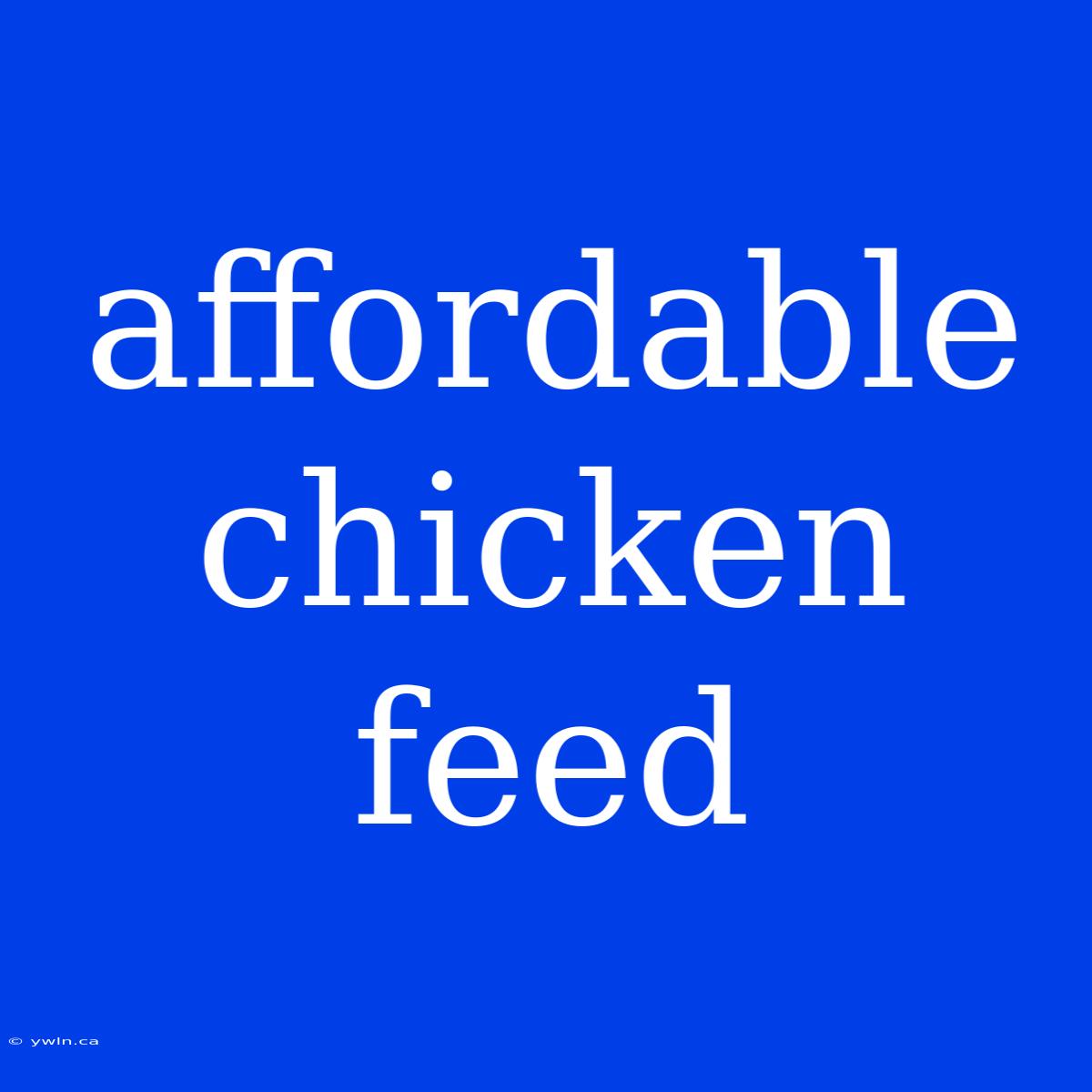 Affordable Chicken Feed