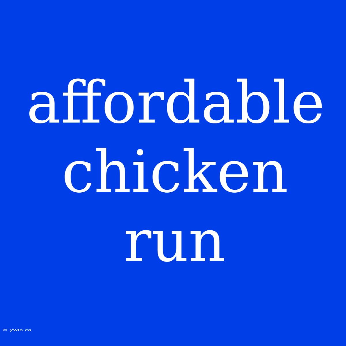 Affordable Chicken Run