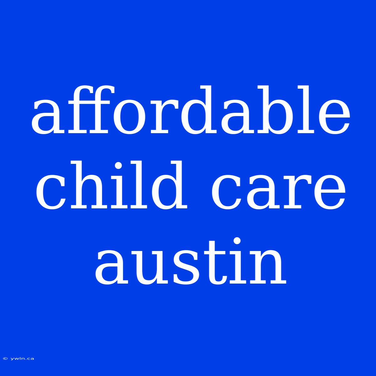 Affordable Child Care Austin