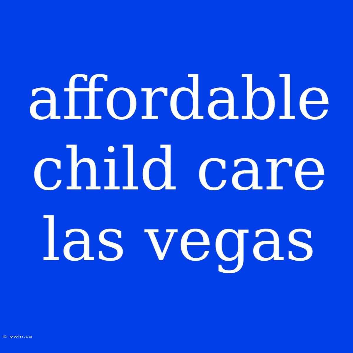 Affordable Child Care Las Vegas