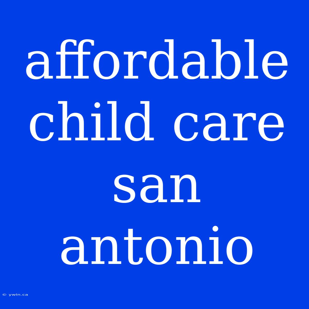 Affordable Child Care San Antonio