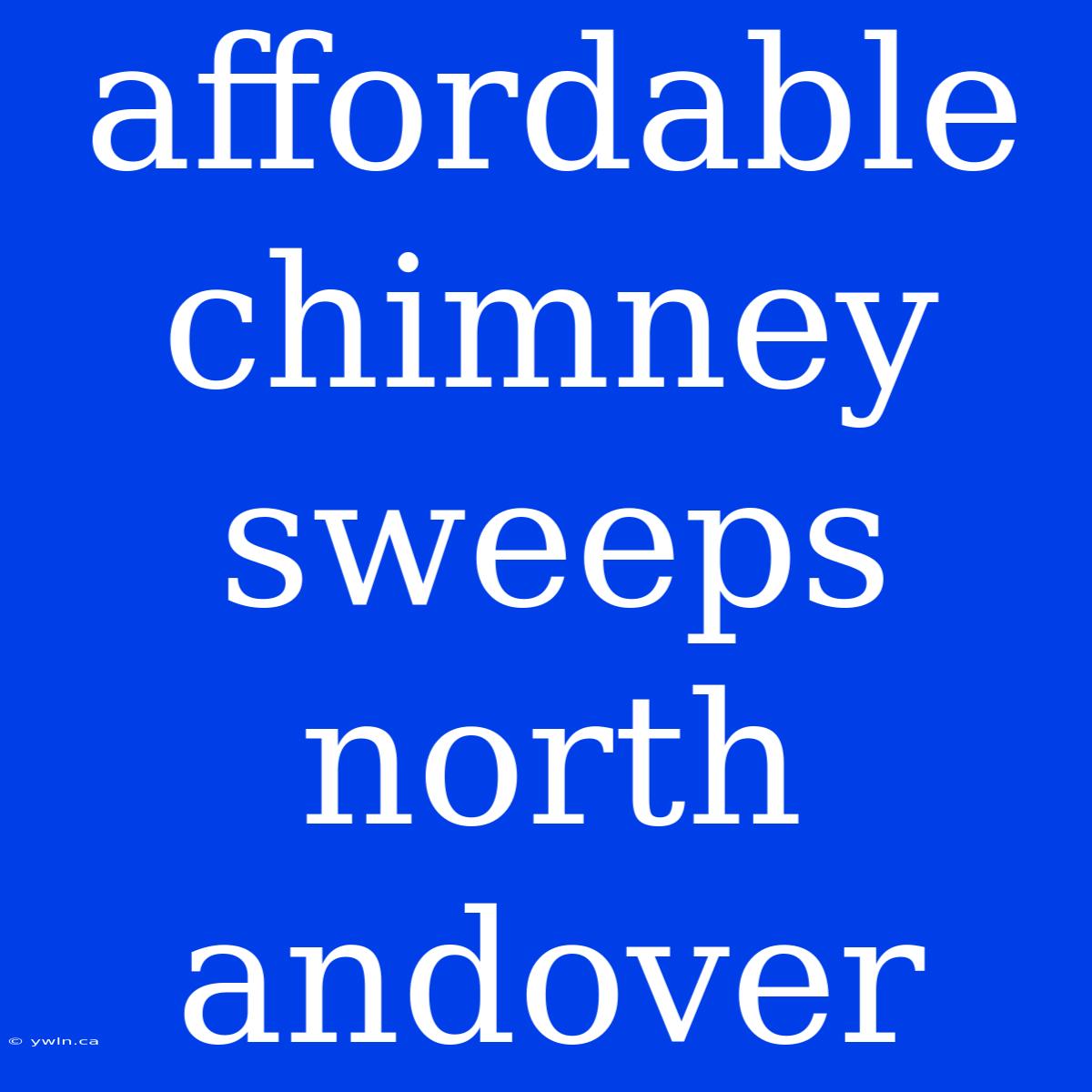 Affordable Chimney Sweeps North Andover