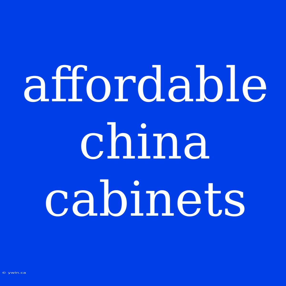 Affordable China Cabinets