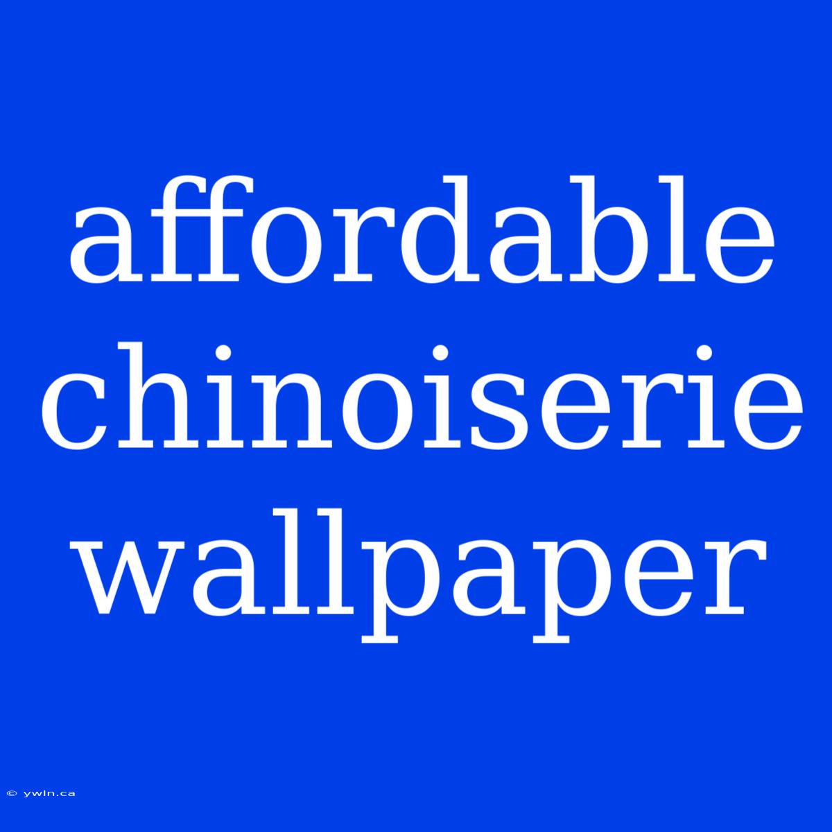 Affordable Chinoiserie Wallpaper