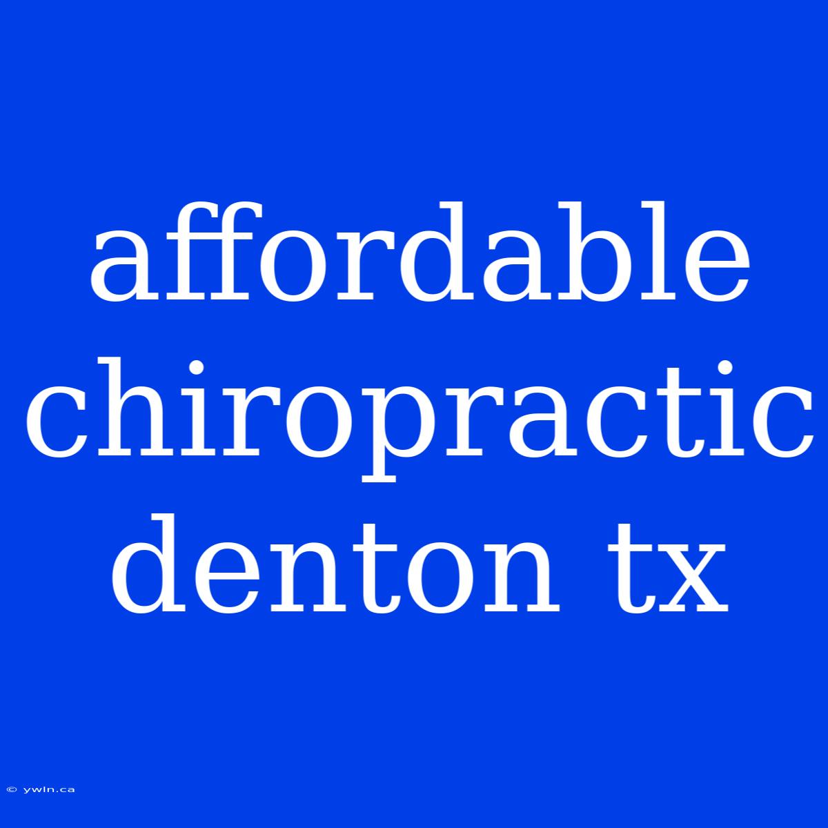 Affordable Chiropractic Denton Tx