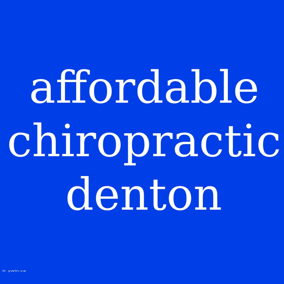 Affordable Chiropractic Denton