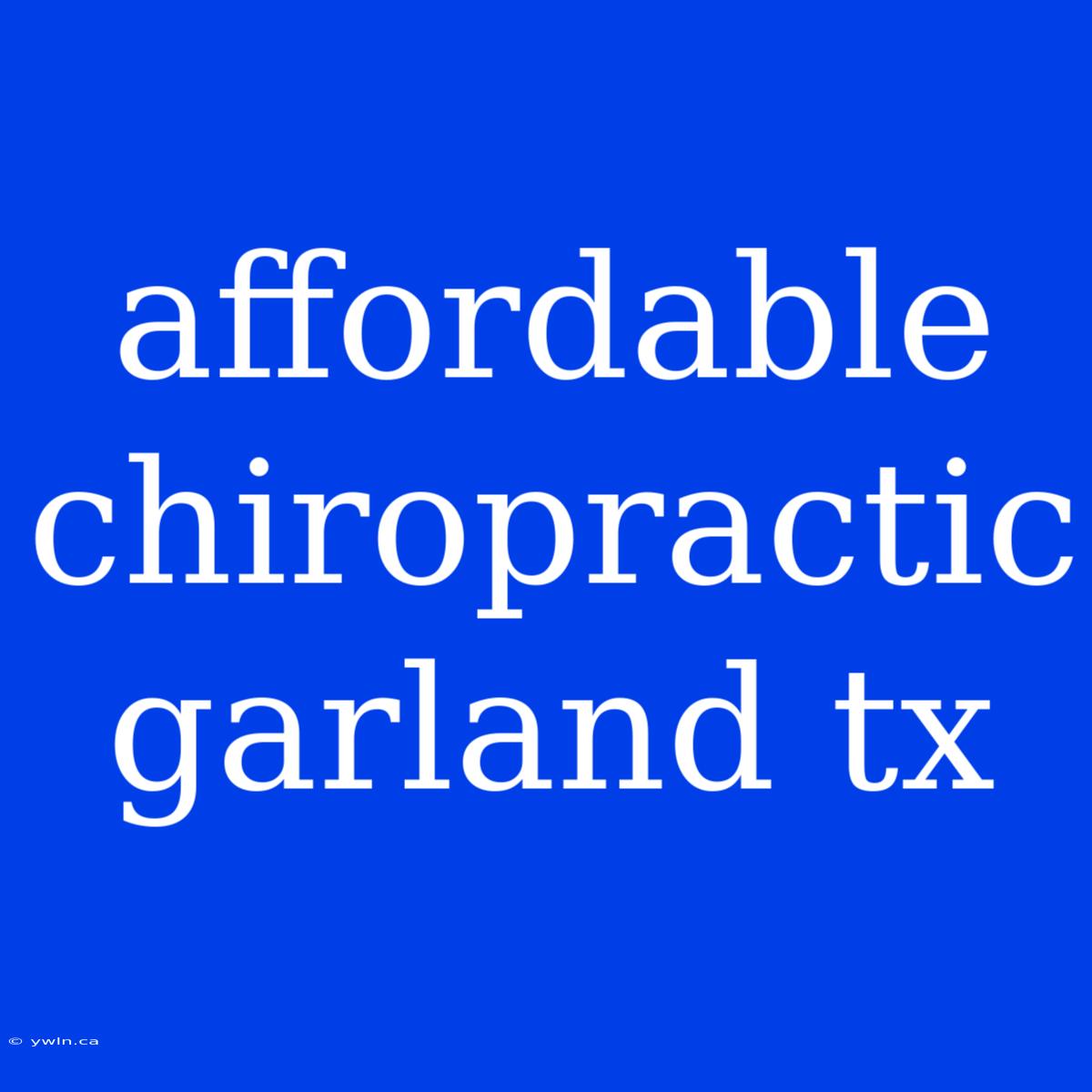 Affordable Chiropractic Garland Tx