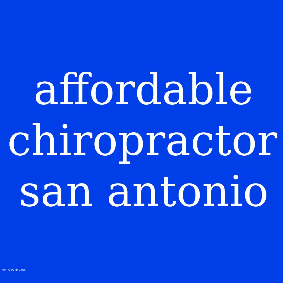 Affordable Chiropractor San Antonio