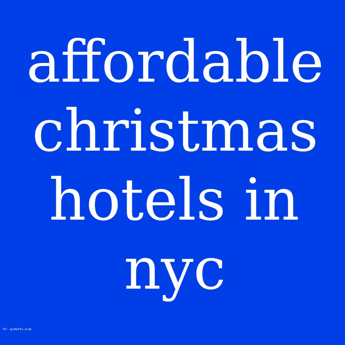 Affordable Christmas Hotels In Nyc