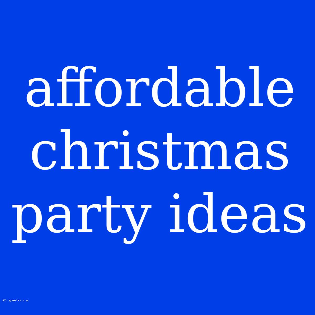 Affordable Christmas Party Ideas