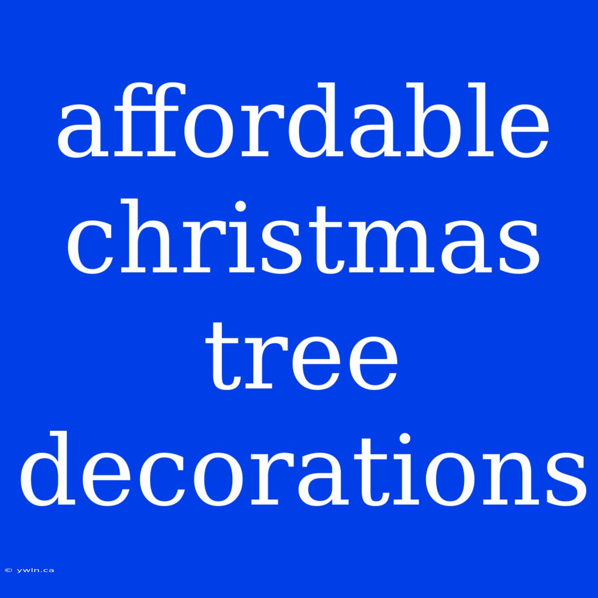 Affordable Christmas Tree Decorations