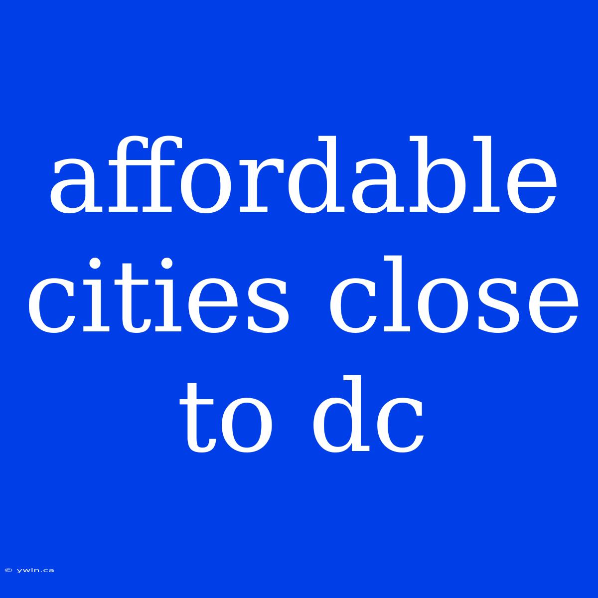 Affordable Cities Close To Dc